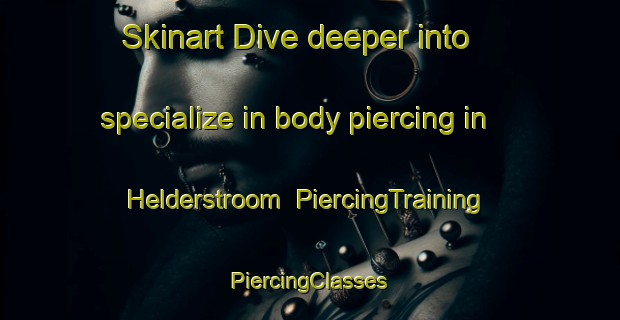 Skinart Dive deeper into specialize in body piercing in Helderstroom | #PiercingTraining #PiercingClasses #SkinartTraining-South Africa