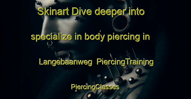 Skinart Dive deeper into specialize in body piercing in Langebaanweg | #PiercingTraining #PiercingClasses #SkinartTraining-South Africa