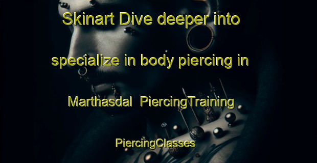 Skinart Dive deeper into specialize in body piercing in Marthasdal | PiercingTraining | PiercingClasses | SkinartTraining-South Africa