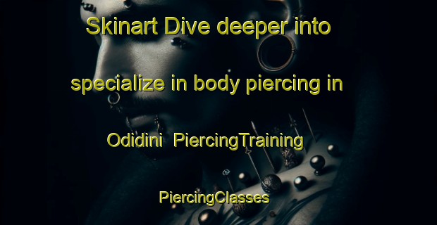 Skinart Dive deeper into specialize in body piercing in Odidini | PiercingTraining | PiercingClasses | SkinartTraining-South Africa