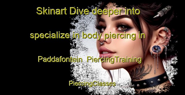 Skinart Dive deeper into specialize in body piercing in Paddafontein | #PiercingTraining #PiercingClasses #SkinartTraining-South Africa