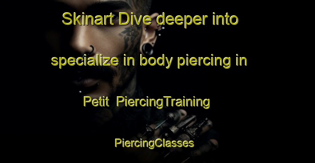 Skinart Dive deeper into specialize in body piercing in Petit | PiercingTraining | PiercingClasses | SkinartTraining-South Africa