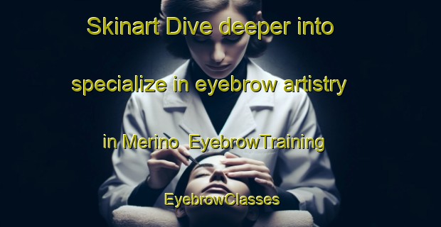 Skinart Dive deeper into specialize in eyebrow artistry in Merino | EyebrowTraining | EyebrowClasses | SkinartTraining-South Africa