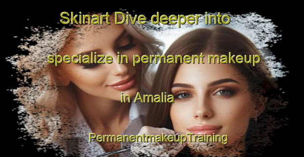 Skinart Dive deeper into specialize in permanent makeup in Amalia | #PermanentmakeupTraining #PermanentmakeupClasses #SkinartTraining-South Africa