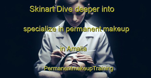 Skinart Dive deeper into specialize in permanent makeup in Amalia | #PermanentmakeupTraining #PermanentmakeupClasses #SkinartTraining-South Africa