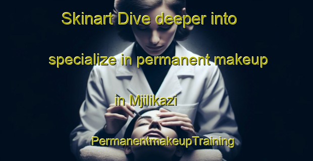 Skinart Dive deeper into specialize in permanent makeup in Mjilikazi | #PermanentmakeupTraining #PermanentmakeupClasses #SkinartTraining-South Africa