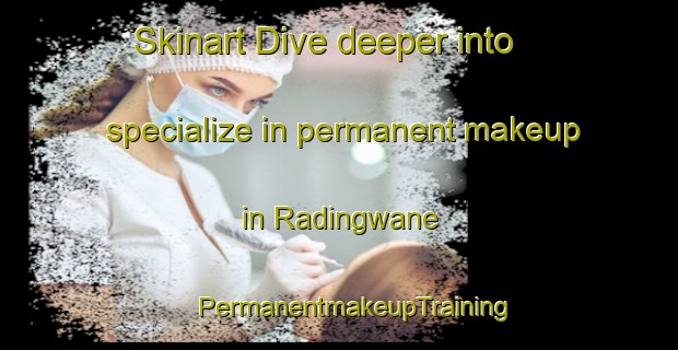 Skinart Dive deeper into specialize in permanent makeup in Radingwane | #PermanentmakeupTraining #PermanentmakeupClasses #SkinartTraining-South Africa