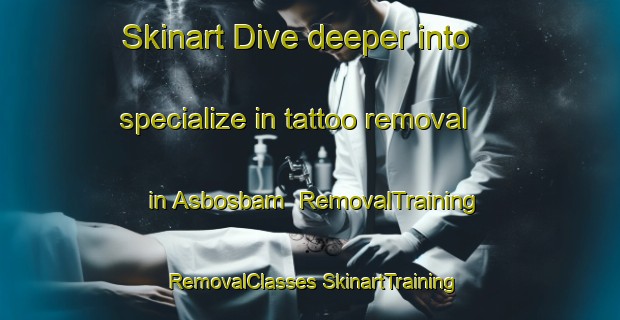 Skinart Dive deeper into specialize in tattoo removal in Asbosbam | #RemovalTraining #RemovalClasses #SkinartTraining-South Africa