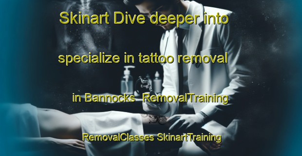 Skinart Dive deeper into specialize in tattoo removal in Bannocks | #RemovalTraining #RemovalClasses #SkinartTraining-South Africa