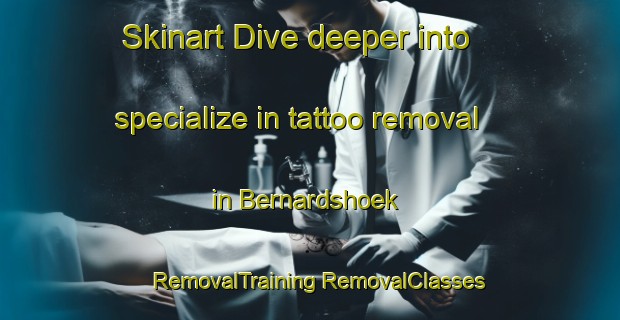 Skinart Dive deeper into specialize in tattoo removal in Bernardshoek | #RemovalTraining #RemovalClasses #SkinartTraining-South Africa