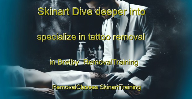 Skinart Dive deeper into specialize in tattoo removal in Bretby | #RemovalTraining #RemovalClasses #SkinartTraining-South Africa