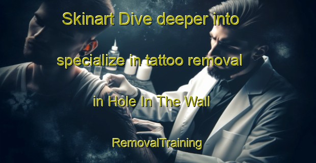 Skinart Dive deeper into specialize in tattoo removal in Hole In The Wall | RemovalTraining | RemovalClasses | SkinartTraining-South Africa