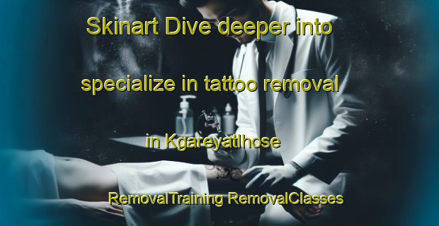 Skinart Dive deeper into specialize in tattoo removal in Kgareyatlhose | #RemovalTraining #RemovalClasses #SkinartTraining-South Africa