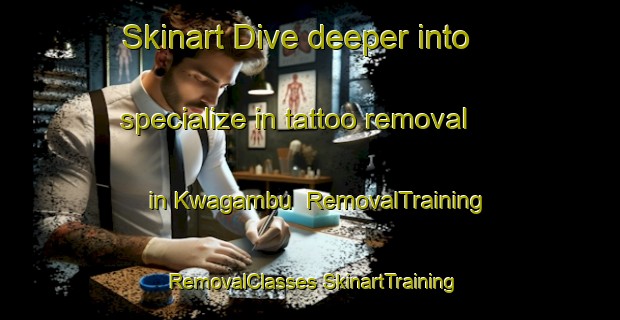 Skinart Dive deeper into specialize in tattoo removal in Kwagambu | #RemovalTraining #RemovalClasses #SkinartTraining-South Africa