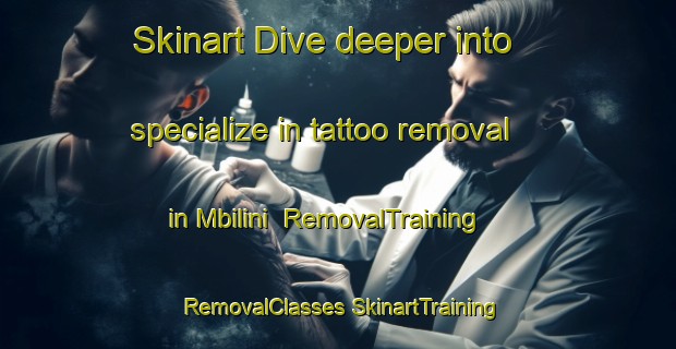 Skinart Dive deeper into specialize in tattoo removal in Mbilini | #RemovalTraining #RemovalClasses #SkinartTraining-South Africa