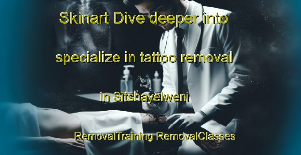 Skinart Dive deeper into specialize in tattoo removal in Sitshayelweni | #RemovalTraining #RemovalClasses #SkinartTraining-South Africa