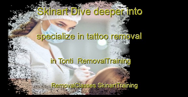 Skinart Dive deeper into specialize in tattoo removal in Tonti | #RemovalTraining #RemovalClasses #SkinartTraining-South Africa