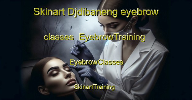 Skinart Djdibaneng eyebrow classes | EyebrowTraining | EyebrowClasses | SkinartTraining-South Africa