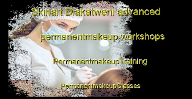 Skinart Dlakatweni advanced permanentmakeup workshops | #PermanentmakeupTraining #PermanentmakeupClasses #SkinartTraining-South Africa