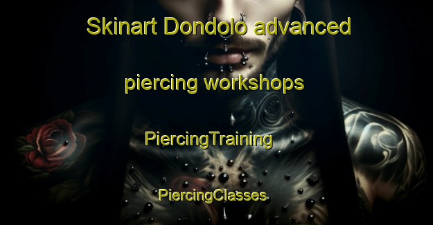 Skinart Dondolo advanced piercing workshops | PiercingTraining | PiercingClasses | SkinartTraining-South Africa