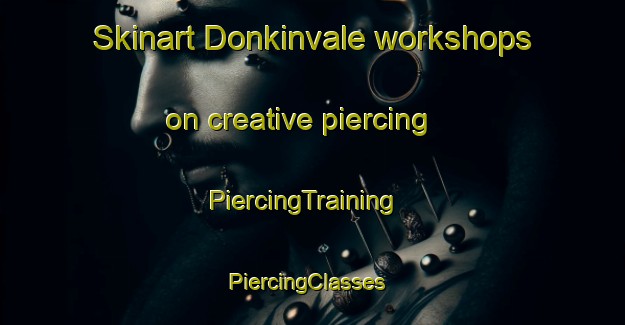 Skinart Donkinvale workshops on creative piercing | PiercingTraining | PiercingClasses | SkinartTraining-South Africa
