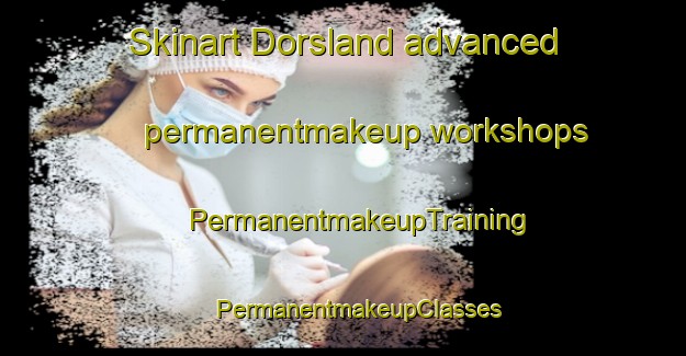 Skinart Dorsland advanced permanentmakeup workshops | #PermanentmakeupTraining #PermanentmakeupClasses #SkinartTraining-South Africa