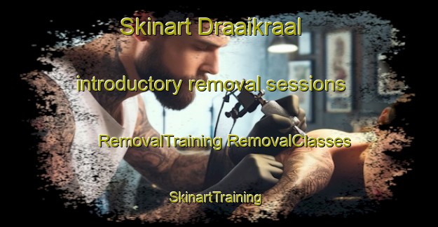 Skinart Draaikraal introductory removal sessions | #RemovalTraining #RemovalClasses #SkinartTraining-South Africa