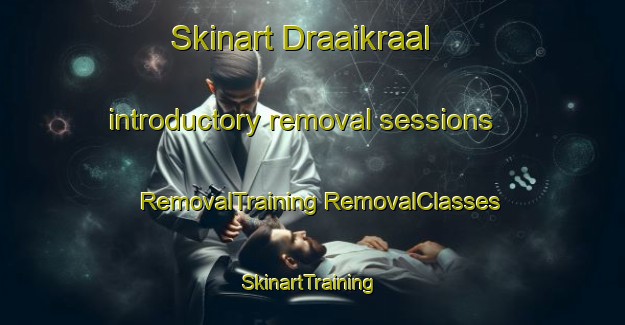 Skinart Draaikraal introductory removal sessions | #RemovalTraining #RemovalClasses #SkinartTraining-South Africa