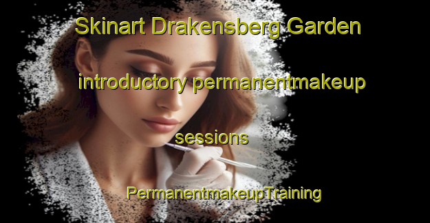 Skinart Drakensberg Garden introductory permanentmakeup sessions | #PermanentmakeupTraining #PermanentmakeupClasses #SkinartTraining-South Africa