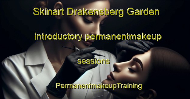 Skinart Drakensberg Garden introductory permanentmakeup sessions | #PermanentmakeupTraining #PermanentmakeupClasses #SkinartTraining-South Africa