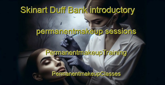 Skinart Duff Bank introductory permanentmakeup sessions | #PermanentmakeupTraining #PermanentmakeupClasses #SkinartTraining-South Africa