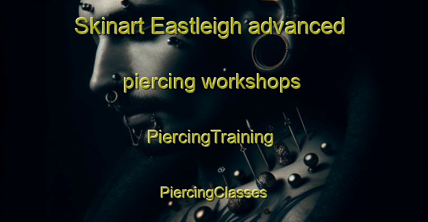 Skinart Eastleigh advanced piercing workshops | #PiercingTraining #PiercingClasses #SkinartTraining-South Africa