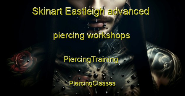 Skinart Eastleigh advanced piercing workshops | #PiercingTraining #PiercingClasses #SkinartTraining-South Africa