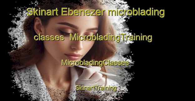 Skinart Ebenezer microblading classes | MicrobladingTraining | MicrobladingClasses | SkinartTraining-South Africa