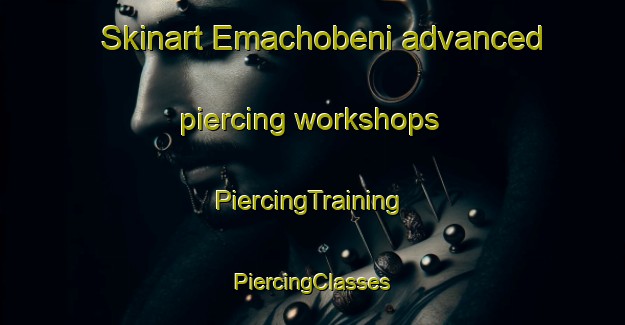 Skinart Emachobeni advanced piercing workshops | #PiercingTraining #PiercingClasses #SkinartTraining-South Africa