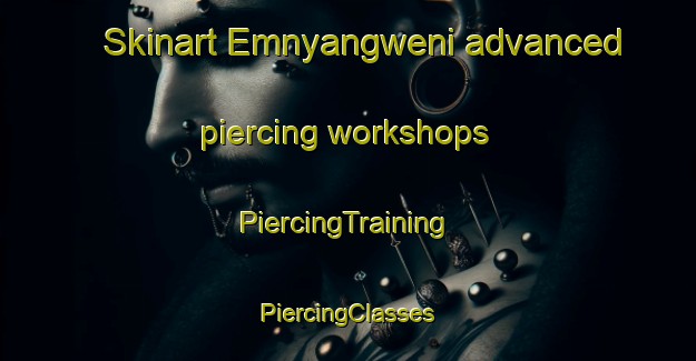 Skinart Emnyangweni advanced piercing workshops | #PiercingTraining #PiercingClasses #SkinartTraining-South Africa