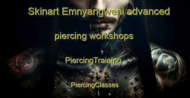 Skinart Emnyangweni advanced piercing workshops | #PiercingTraining #PiercingClasses #SkinartTraining-South Africa