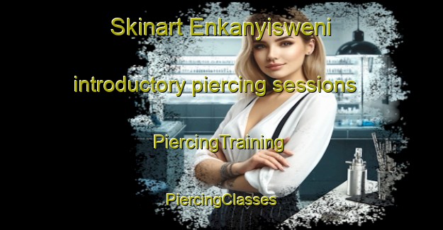 Skinart Enkanyisweni introductory piercing sessions | #PiercingTraining #PiercingClasses #SkinartTraining-South Africa