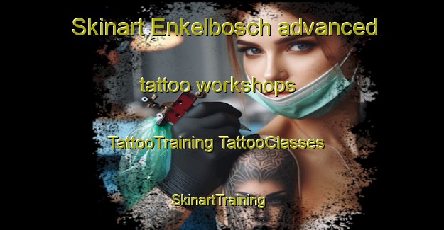 Skinart Enkelbosch advanced tattoo workshops | #TattooTraining #TattooClasses #SkinartTraining-South Africa