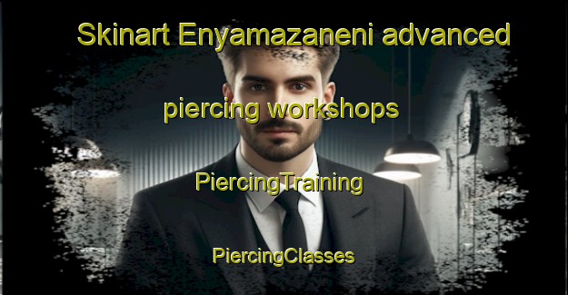 Skinart Enyamazaneni advanced piercing workshops | #PiercingTraining #PiercingClasses #SkinartTraining-South Africa