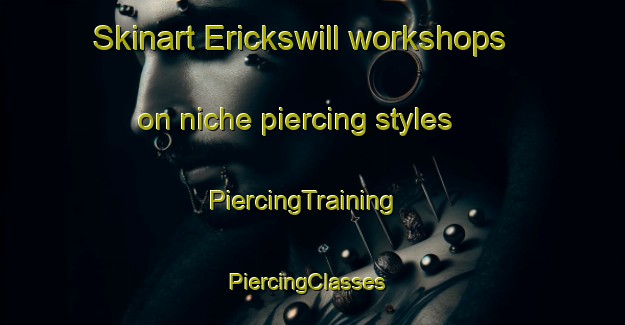 Skinart Erickswill workshops on niche piercing styles | PiercingTraining | PiercingClasses | SkinartTraining-South Africa