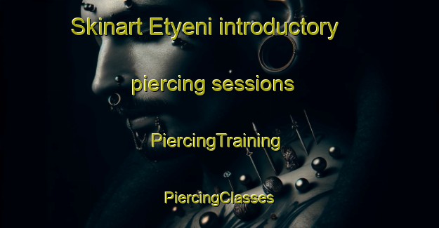 Skinart Etyeni introductory piercing sessions | #PiercingTraining #PiercingClasses #SkinartTraining-South Africa