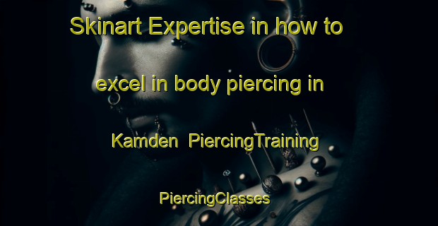 Skinart Expertise in how to excel in body piercing in Kamden | PiercingTraining | PiercingClasses | SkinartTraining-South Africa