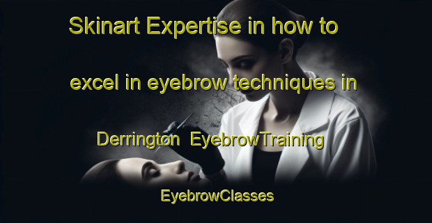 Skinart Expertise in how to excel in eyebrow techniques in Derrington | EyebrowTraining | EyebrowClasses | SkinartTraining-South Africa