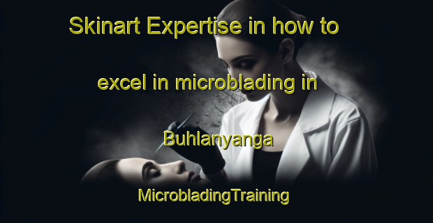 Skinart Expertise in how to excel in microblading in Buhlanyanga | #MicrobladingTraining #MicrobladingClasses #SkinartTraining-South Africa