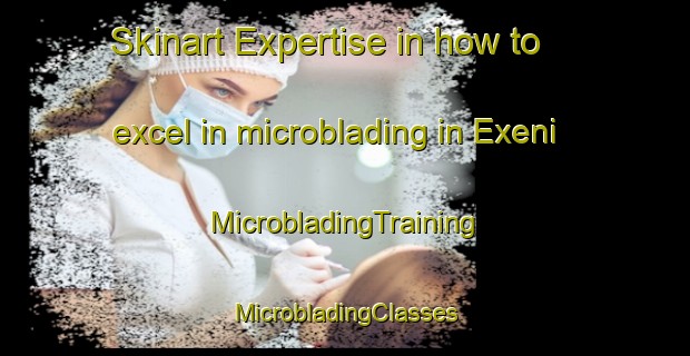 Skinart Expertise in how to excel in microblading in Exeni | #MicrobladingTraining #MicrobladingClasses #SkinartTraining-South Africa