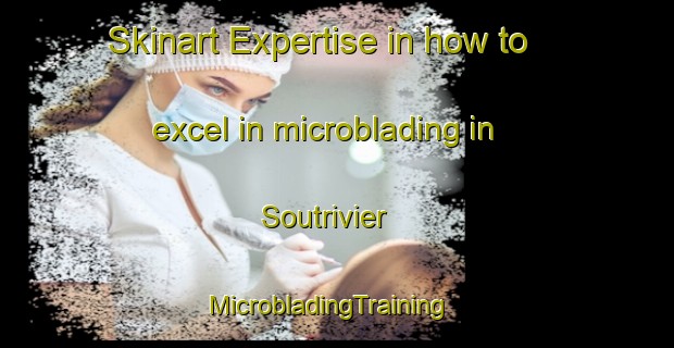 Skinart Expertise in how to excel in microblading in Soutrivier | MicrobladingTraining | MicrobladingClasses | SkinartTraining-South Africa