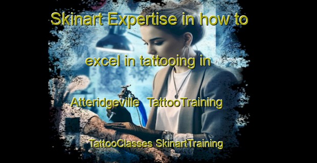 Skinart Expertise in how to excel in tattooing in Atteridgeville | #TattooTraining #TattooClasses #SkinartTraining-South Africa