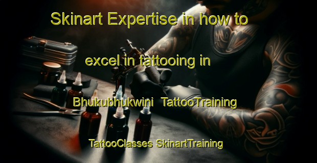 Skinart Expertise in how to excel in tattooing in Bhukubhukwini | #TattooTraining #TattooClasses #SkinartTraining-South Africa