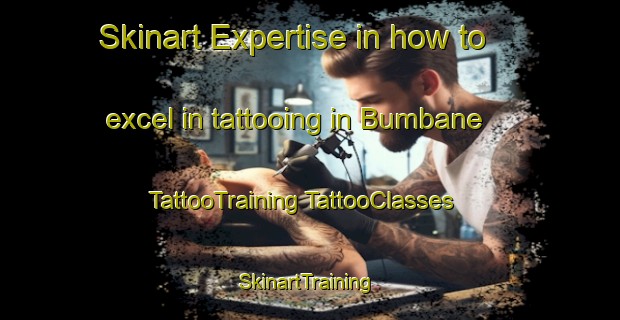 Skinart Expertise in how to excel in tattooing in Bumbane | #TattooTraining #TattooClasses #SkinartTraining-South Africa